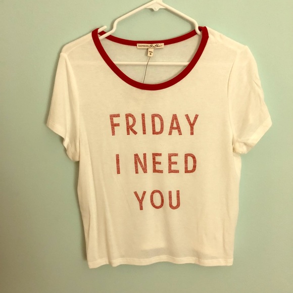Express Tops - Friday I Need You t-shirt